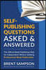 Self-Publishing Questions Asked & Answered: The Official Book Publishing FAQ for Independent Writers Seeking Professional Book Publication