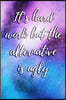 It's Hard Work But the Alternative Is Ugly: Blank Lined 6x9 Journal Notebook - Beautiful Inspirational and Motivational Gift