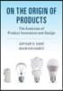 On the Origin of Products: The Evolution of Product Innovation and Design