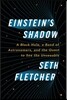 Einstein's Shadow: A Black Hole, a Band of Astronomers, and the Quest to See the Unseeable