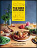 The Beer Kitchen: The Art and Science of Cooking, & Pairing, with Beer