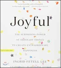 Joyful: The Surprising Power of Ordinary Things to Create Extraordinary Happiness