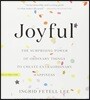 Joyful: The Surprising Power of Ordinary Things to Create Extraordinary Happiness
