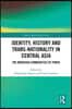 Identity, History and Trans-Nationality in Central Asia