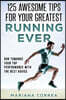125 AWESOME TIPS For YOUR GREATEST RUNNING EVER: RUN TOWARDS YOUR TOP PERFORMANCE WiTH THE BEST ADVICE