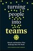Turning People Into Teams: Rituals and Routines That Redesign How We Work