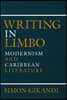 Writing in Limbo: Modernism and Caribbean Literature