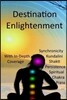 Destination Enlightenment with In-Depth Coverage: of synchronicity, kundalini, Shakti, enlightenment, meditation, third-eye, chakras, awakenings, pers