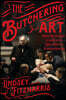 The Butchering Art: Joseph Lister's Quest to Transform the Grisly World of Victorian Medicine