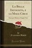 La Bella Incognita, E La Maga Circe: Farse Per Musica a Cinque Voci (Classic Reprint)