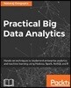 Practical Big Data Analytics: Hands-on techniques to implement enterprise analytics and machine learning using Hadoop, Spark, NoSQL and R