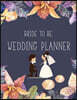Bride to be Wedding Notebook: A Notebook for the Perfect Bride for Wedding Planning, Scheduling & Organizing: Wedding Planning Journal to Checklist/
