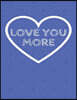 Love You More: The Blank Book White Paper with Line for Writing Journal Diary Perfect Valentine Gift 8.5x11 120 Pages (Blank Books Se