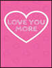 Love You More: The Blank Book White Paper with Line for Writing Journal Diary Perfect Valentine Gift 8.5x11 120 Pages (Blank Books Se