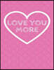Love You More: The Blank Book White Paper with Line for Writing Journal Diary Perfect Valentine Gift 8.5x11 120 Pages (Blank Books Se