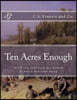 Ten Acres Enough: How A Very Small Farm May Be Made To Keep A Very Large Family