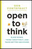 Open to Think: Slow Down, Think Creatively and Make Better Decisions