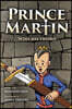 Prince Martin Wins His Sword: A Classic Tale About a Boy Who Discovers the True Meaning of Courage, Grit, and Friendship (Full Color Art Edition)
