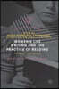 Women's Life Writing and the Practice of Reading: She Reads to Write Herself
