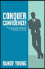 Conquer Confidence: How You Can Build Permanent & Unshakeable Confidence in All Areas of Your Life!