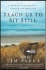 Teach Us to Sit Still: A Skeptic's Search for Health and Healing