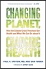 Changing Planet, Changing Health: How the Climate Crisis Threatens Our Health and What We Can Do about It