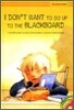I Don't Want to go up to the Blackboard