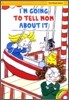 I'm Going to Tell MOM Aboutit