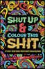 Shut Up & Colour This Shit: A TRAVEL-Size Swear Word Adult Colouring Book