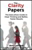 The Clarity Papers: The Executive's Guide to Clear Thinking and Better, Faster Results
