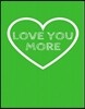 Love You More: The Blank Book White Paper with Line for Writing Journal Diary Perfect Valentine Gift 8.5x11 120 Pages (Blank Books Se