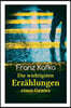 Franz Kafka: Die wichtigsten Erzählungen eines Genies: Das Urteil, Die Verwandlung, Ein Bericht für eine Akademie, In der Strafkolonie, Forschungen ei