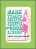 Mark Twain's Helpful Hints for Good Living: A Handbook for the Damned Human Race