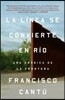 La Linea Se Convierte En Rio. Una Cronica de la Frontera / The Line Becomes a River: The Line Becomes a River: Dispatches from the Border