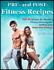 PRE- and POST- Fitness Recipes: TOP 40 Recipes for Workout, Fitness, Running and Getting Lean (Boost Your Energy!)