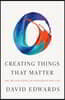 Creating Things That Matter: The Art and Science of Innovations That Last
