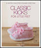 Classic Kicks for Little Feet: 16 Knitted Shoe Styles for Baby's First Year