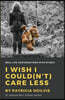 I wish I Could(n't) Care Less: Real Life Conversations With Myself