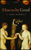 How to Be Good: The Possibility of Moral Enhancement