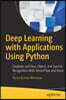 Deep Learning with Applications Using Python: Chatbots and Face, Object, and Speech Recognition with Tensorflow and Keras
