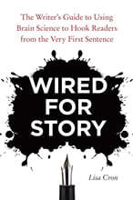 Wired for Story: The Writer&#39;s Guide to Using Brain Science to Hook Readers from the Very First Sentence
