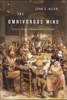 Omnivorous Mind: Our Evolving Relationship with Food