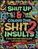 Shut Up & Colour This Shit 2: INSULTS (Left-Handed Edition)): A Swear Word Adult Colouring Book