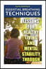 Essential Breathing Techniques: Lessons for Healthy Living and Mental Stability Through