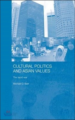 Cultural Politics and Asian Values: The Tepid War