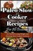 Paleo Slow Cooker Recipes for All Occasions: Get Started Losing Weight and Enjoying Slow Cooked Creations
