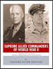Supreme Allied Commanders of World War II: The Lives and Legacies of Dwight D. Eisenhower and Douglas MacArthur