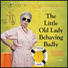 The Little Old Lady Behaving Badly