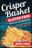 Crisper Basket(R) Gluten Free Recipe Cookbook: Nonstick Copper Tray Works as an Air Fryer. Multi-Purpose Cooking for Oven, Stovetop or Grill.