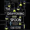 The Disappearing Spoon: And Other True Tales of Rivalry, Adventure, and the History of the World from the Periodic Table of the Elements